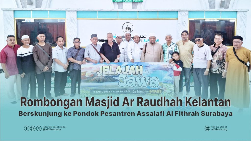 Kunjungan Rombongan Masjid Ar Raudhah Malaysia ke Pondok Pesantren Assalafi Al Fithrah Surabaya