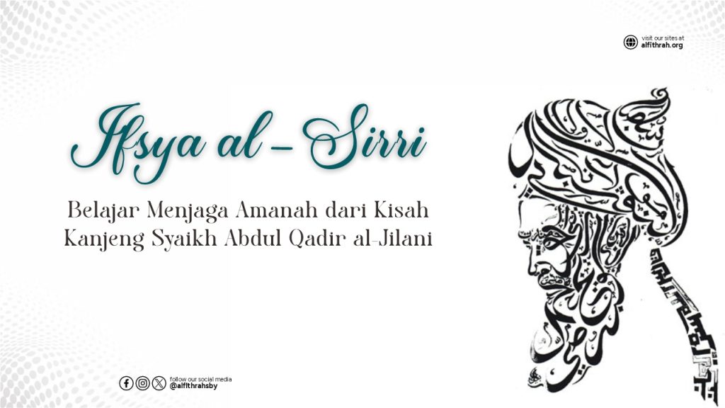 Ifsya al-Sirri: Belajar Menjaga Amanah dari Kisah Kanjeng Syaikh Abdul Qadir al-Jilani
